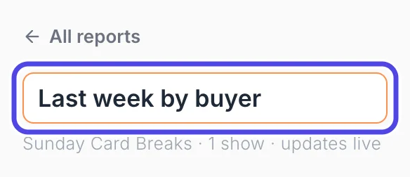The report name box at the top of a new report with Last week by buyer typed in it, circled.